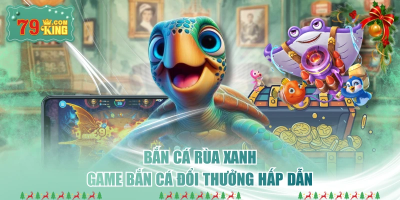 Bắn Cá Rùa Xanh