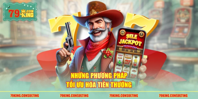 Những phương pháp tối ưu hóa tiền thưởng